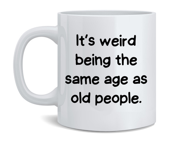 Weird Being Old Coffee Mug