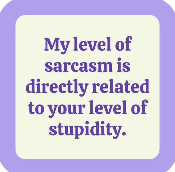 Sarcasm Related To Level Of Stupidity Premium Drink Coaster Resin With Cork Backing