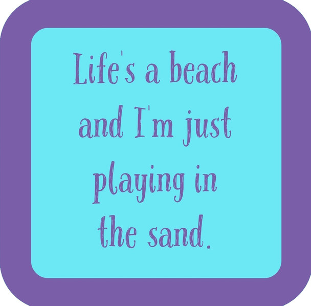 Lifes A Beach And Im Just Playing In The Sand Premium Drink Coaster Resin With Cork Backing
