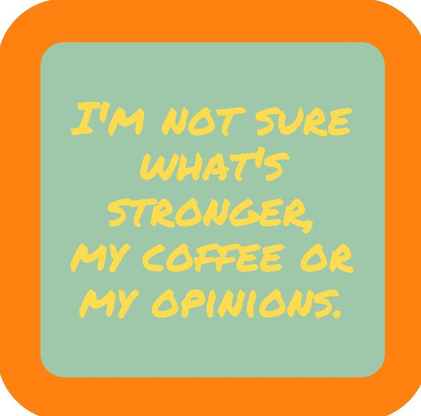 Im Not Sure Whats Stronger My Coffee Or My Opinions Premium Drink Coaster Resin With Cork Backing