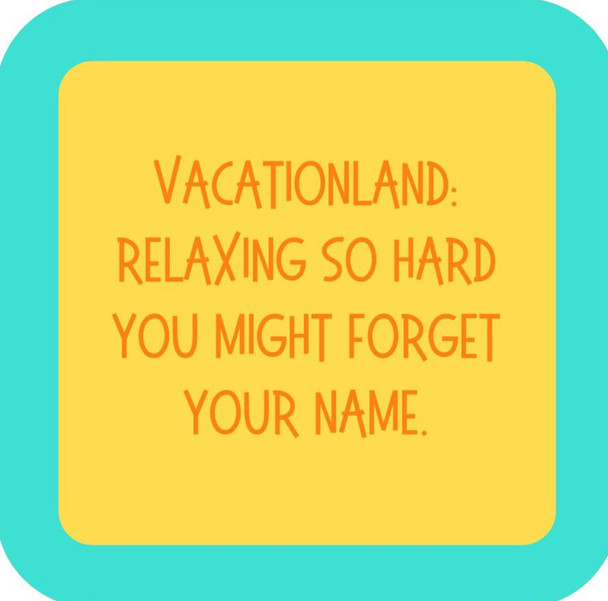 Vacationland Relaxing So Hard You Might Forget Your Name  Premium Drink Coaster Resin With Cork Backing