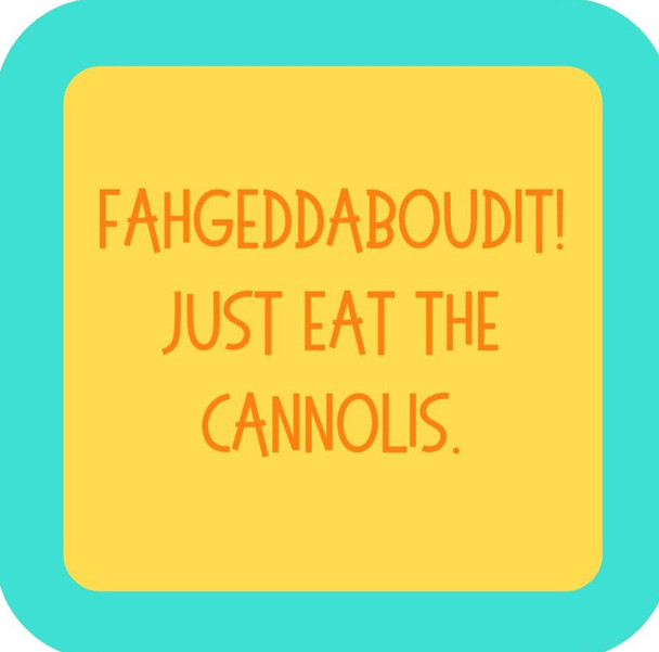 Fahgeddaboudit Just Eat The Cannolis  Premium Drink Coaster Resin With Cork Backing