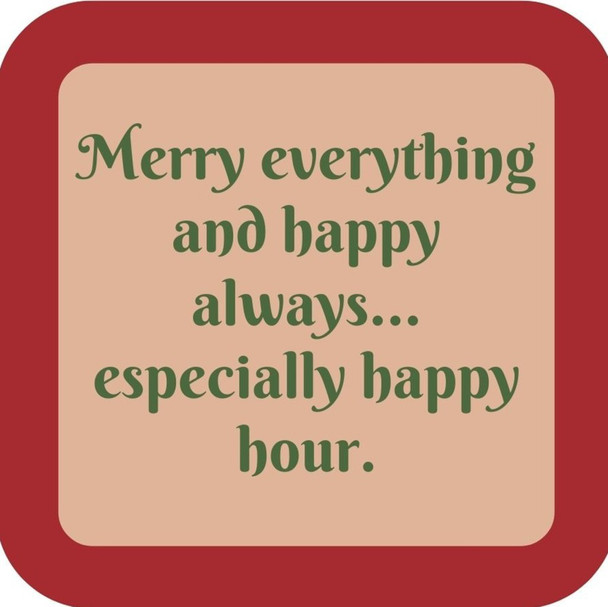 Merry Everything And Happy Always Especially Happy Hour Holiday Premium Drink Coaster Resin With Cork Backing