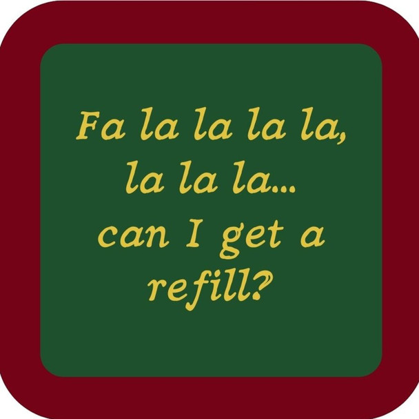 Fa La La La La La La La La La Can I Get A Refill Premium Drink Coaster Resin With Cork Backing