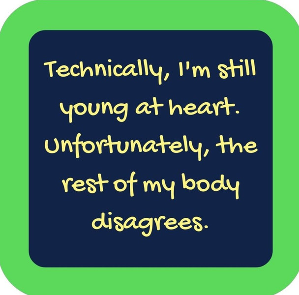 Technically Im Still Young At Heart Unfortunately The Rest Of My Body Disagrees Premium Drink Coaster Resin With Cork Backing