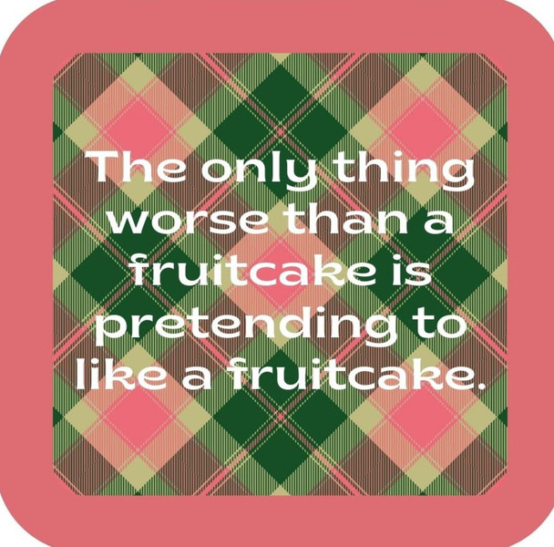 The Only Thing Worse Than A Fruitcake Is Someone Pretending To Like A Fruitcake Premium Drink Coaster Resin With Cork Backing