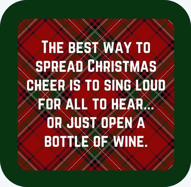 The Best Way To Spread Christmas Cheer Is To Sing Loud For All To Hear Or Just Open A Bottle Of Wine Premium Drink Coaster Resin With Cork Backing