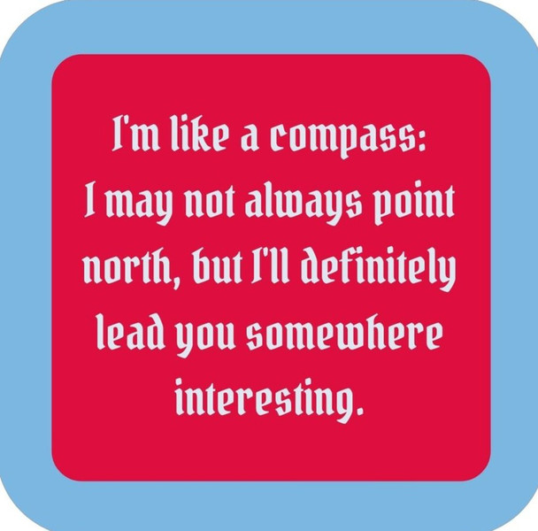 Im Like A Compass I May Not Always Point North But Ill Definitely Lead You Somewhere Interesting  Premium Drink Coaster Resin With Cork Backing