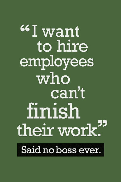 Laminated Hire Employees Who Cant Finish Their Work Said No Boss Green Funny Poster 12x18