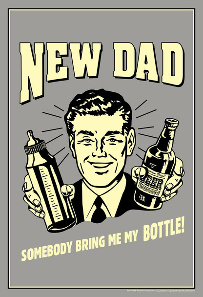 New Dad Somebody Bring Me My Bottle! Retro Humor Cool Wall Decor Art Print Poster 24x36