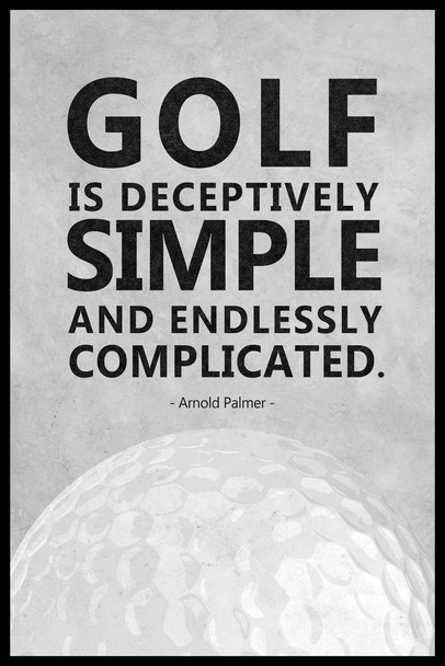 Laminated Arnold Palmer Golf Is Deceptively Simple & Endlessly Complicated Poster 24x36 inch