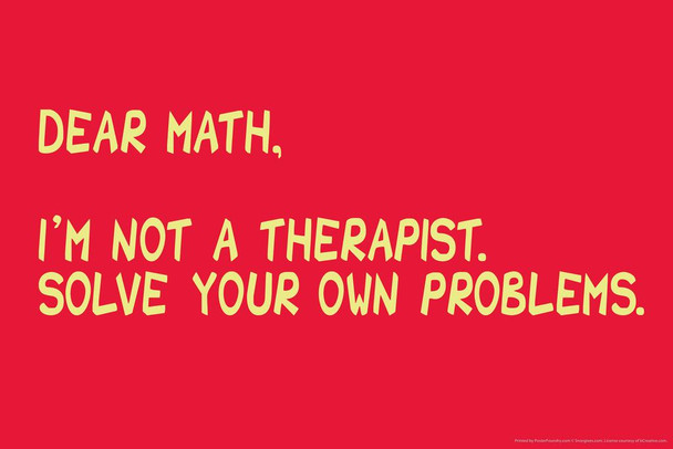 Laminated Dear Math Im Not a Therapist. Solve Your Own Problems. Humor Poster Dry Erase Wall Art 24x16