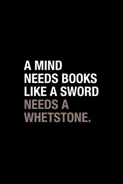 A Mind Needs Books Like A Sword Needs A Whetstone Reading Library Motivational Inspirational Teamwork Quote Inspire Quotation Positivity Support Motivate Cool Wall Art Print Poster 12x18