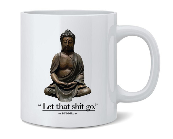 Let That Shit Go Buddha Funny Quotation Ceramic Coffee Mug Tea Cup Fun Novelty Gift 12 oz