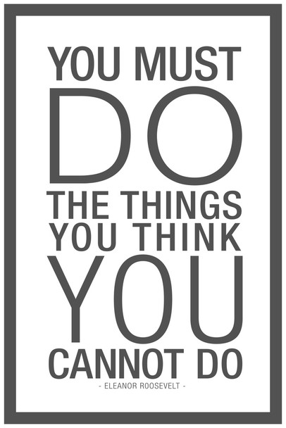 Eleanor Roosevelt You Must Do The Things You Think You Cannot Do White Cool Wall Art Print Poster 12x18