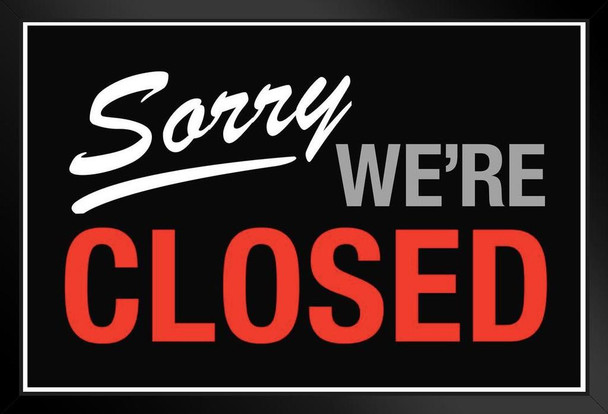 Sorry We Are Closed Black Wood Framed Poster 14x20