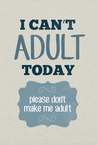 I Cant Adult Today Please Dont Make Me Adult Light Texture Cool Wall Decor Art Print Poster 12x18