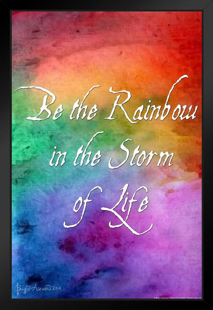 Be The Rainbow In the Storm of Life by Brigid Ashwood Art Print Black Wood Framed Poster 14x20