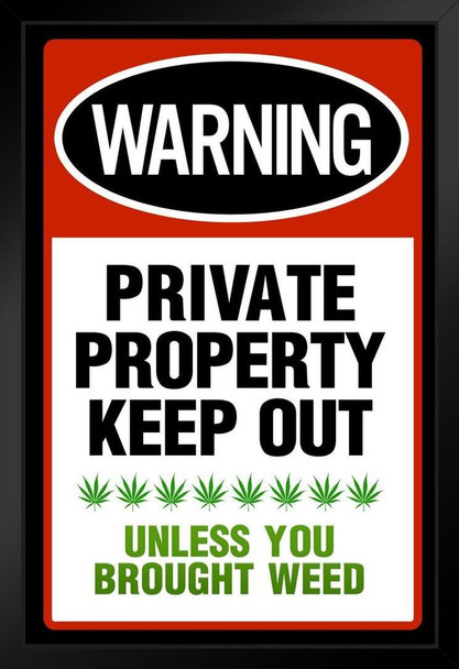 Private Property Keep Out Unless You Brought Weed Funny Parody Warning Sign Marijuana Cannabis Dope Propaganda Smoking Stoner Reefer Stoned Buds Pothead Dorm Black Wood Framed Art Poster 14x20