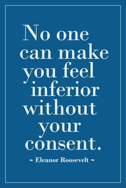 Eleanor Roosevelt No One Can Make You Feel Inferior Without Your Consent Motivational Inspirational Teamwork Quote Inspire Quotation Gratitude Positivity Sign Cool Huge Large Giant Poster Art 36x54