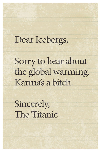 Dear Icebergs Sorry To Hear About Global Warming Cool Wall Art Print Poster 12x18