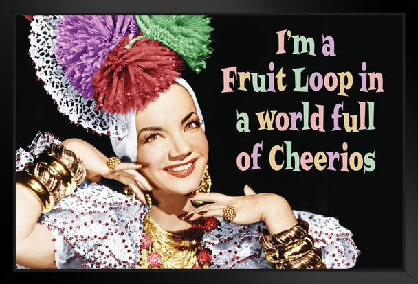 Im A Fruit Loop In a World Full of Cheerios Funny Retro Famous Motivational Inspirational Quote Black Wood Framed Poster 14x20