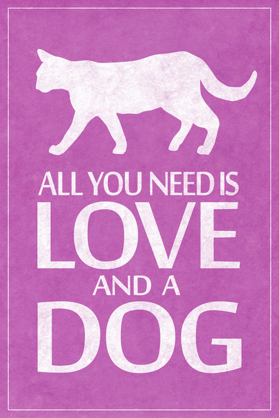 Dogs All You Need Is Love And A Dog Funny Humorous Pet Owner Sign Pink Cool Wall Art Print Poster 12x18