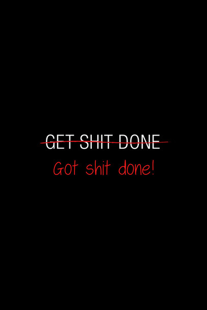 Simple Get Sht Done GOT SHT DONE Motivational Inspirational Success Happiness Black Cool Wall Art Print Poster 12x18
