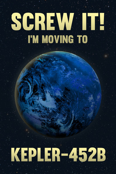 Screw It Im Moving To Kepler 452B Funny Cool Wall Art Print Poster 12x18