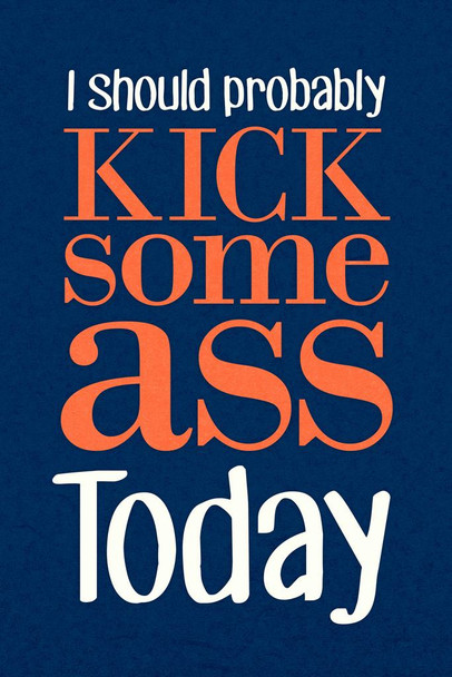 I Should Probably Kick Some Ass Today Blue Humor Cool Wall Art Print Poster 24x36