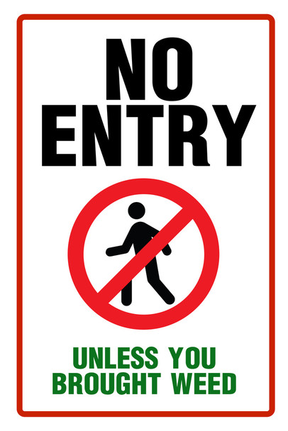 Warning No Entry Unless Your Brought Weed Funny College Marijuana Cannabis Room Dope Gifts Guys Propaganda Smoking Stoner Reefer Stoned Buds Pothead Cool Wall Art Print Poster 12x18