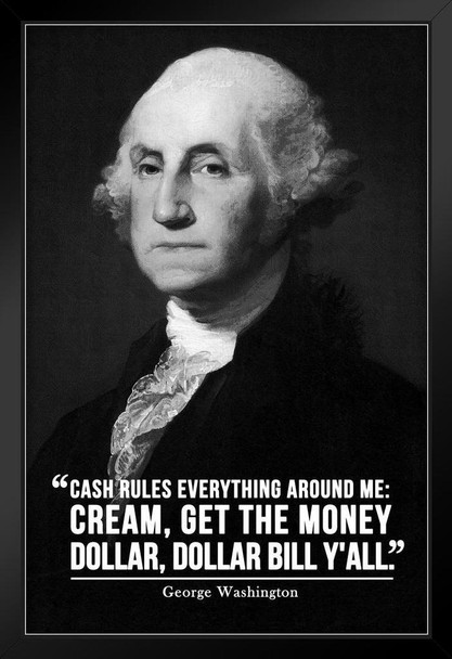 Cash Rules Everything Around Me George Washington Famous Motivational Inspirational Quote Black Wood Framed Poster 14x20