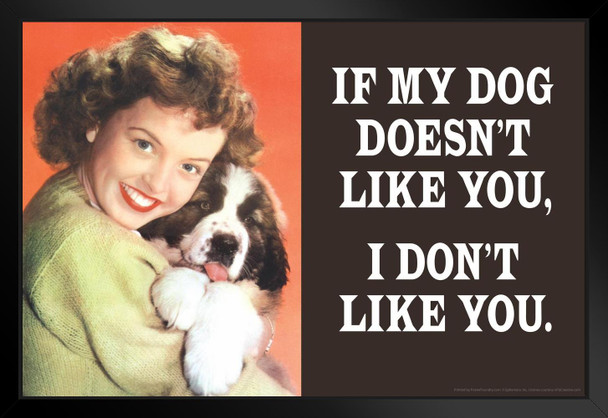 If My Dog Doesnt Like You I Dont Like You Humor Black Wood Framed Poster 20x14