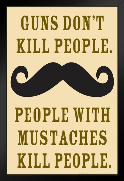 Guns Dont Kill People People With Mustaches Do Humor Black Wood Framed Poster 14x20