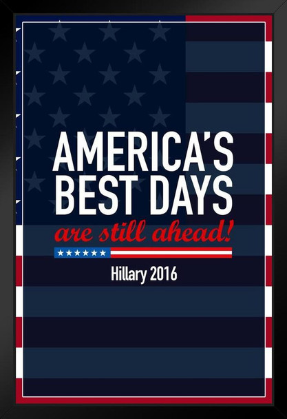 Americas Best Days Still Ahead Hillary Clinton 2016 Democratic Presidential Election Black Wood Framed Poster 14x20