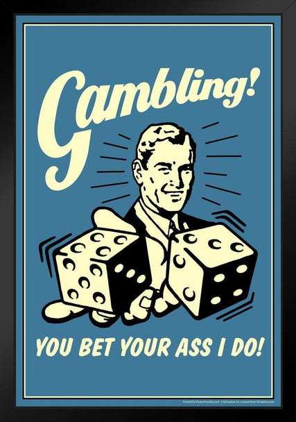 Gambling! You Bet Your Ass I Do! Retro Humor Black Wood Framed Poster 14x20