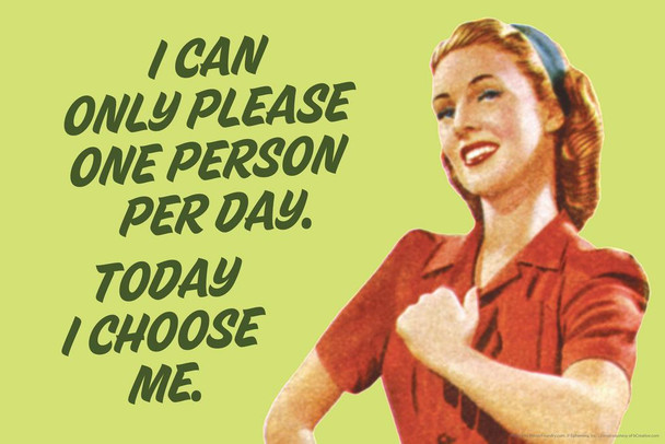 I Can Only Please One Person Per Day Today I Choose Me Humor Cool Wall Decor Art Print Poster 36x24