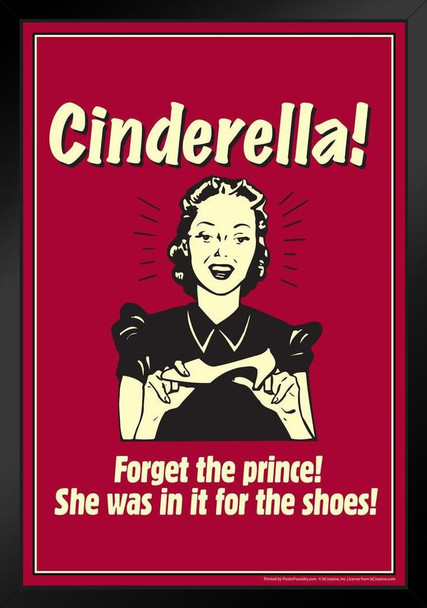 Cinderella! Forget the Prince She Was In It For The Shoes! Retro Humor Black Wood Framed Poster 14x20