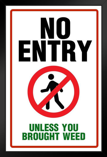 Warning Sign No Entry Unless Your Brought Weed Funny College Sign Marijuana Cannabis Room Dope Gifts Guys Propaganda Smoking Stoner Reefer Stoned Buds Pothead Black Wood Framed Art Poster 14x20