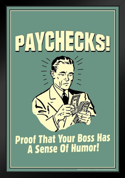Paychecks! Proof That Your Boss Has A Sense Of Humor! Retro Humor Black Wood Framed Poster 14x20