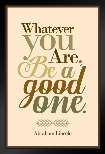 Whatever You Are Be A Good One Abraham Lincoln Brown Black Wood Framed Art Poster 14x20