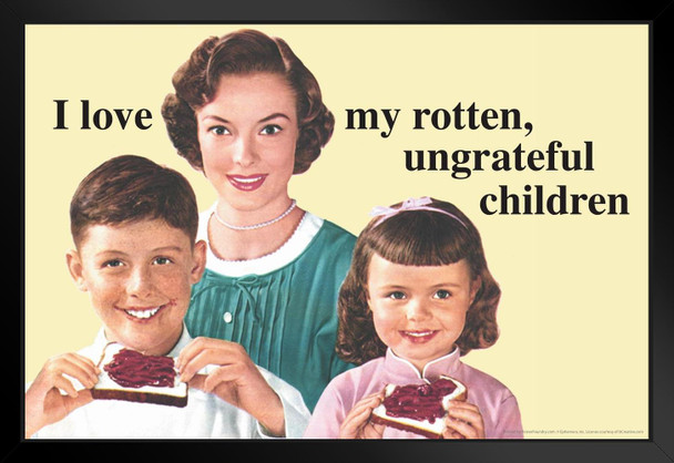 I Love My Rotten Ungrateful Children Humor Black Wood Framed Poster 20x14