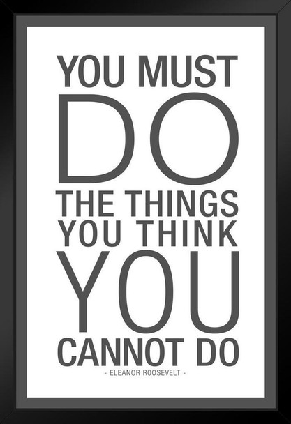 Eleanor Roosevelt You Must Do The Things You Think You Cannot Do White Design Black Wood Framed Art Poster 14x20