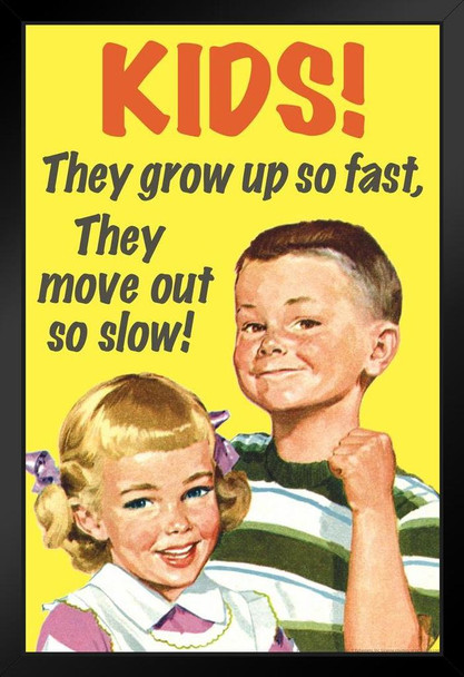 Kids They Grow Up So Fast They Move Out So Slow! Humor Black Wood Framed Poster 14x20