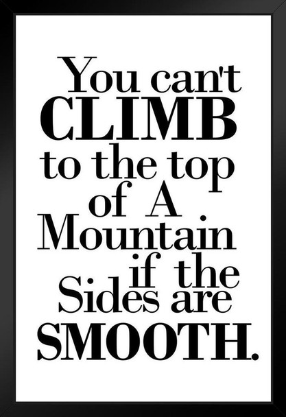 You Cant Climb To The Top Of A Mountain If The Sides Are Smooth Motivational Quote Maroon White Design Black Wood Framed Art Poster 14x20