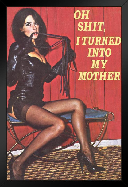 Oh Sht I Turned Into My Mother Humor Black Wood Framed Art Poster 14x20