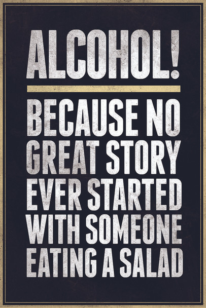 Alcohol Because No Great Story Ever Started With Someone Eating A Salad Cool Huge Large Giant Poster Art 36x54