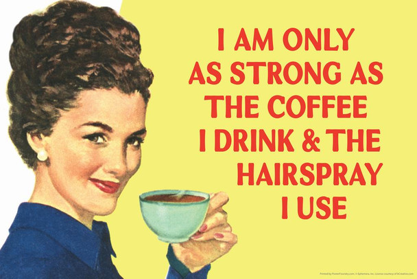 I Am Only As Strong As The Coffee I Drink and the Hairspray I Use Humor Cool Wall Decor Art Print Poster 36x24