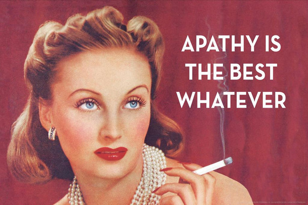 Apathy Is The Best Whatever Funny Retro Famous Motivational Inspirational Quote Cool Huge Large Giant Poster Art 36x54