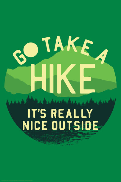 Go take A Hike Its Really Nice Outside Funny Cool Wall Art Print Poster 12x18
